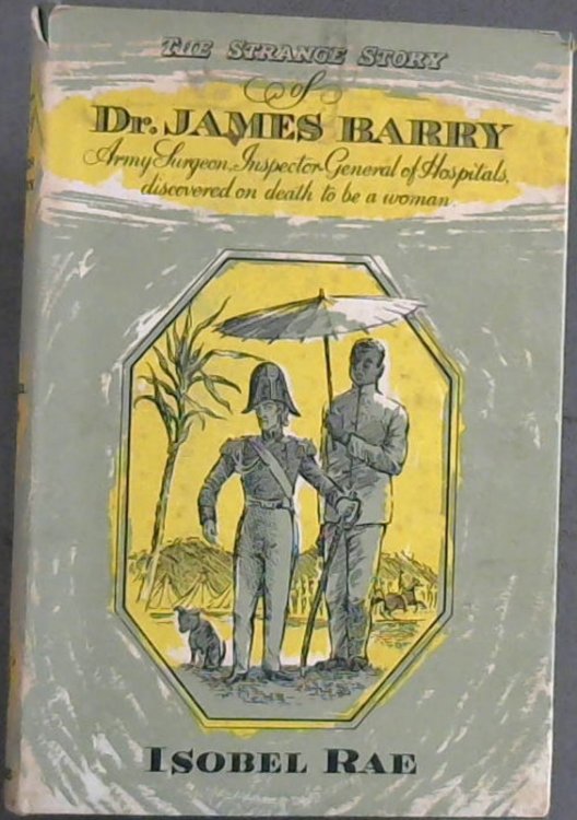 The Strange Story Of Dr.Narry:Army Surgeon,Inspector General Of Hospitals,Discovered On Death To Be Woman