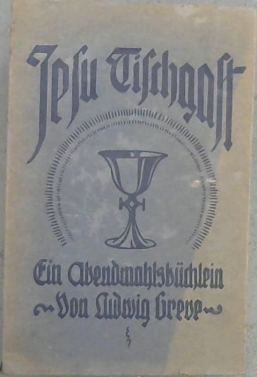 Jesu Tischgast : Ein Beicht- und Abendmahlsbchlein fr unsre liebe Jugend