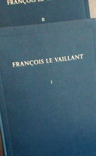 Franois le Vaillant : Traveller in South Africa - and his collection of 165 water-colour paintings 1781-1784 - 2 Volumes