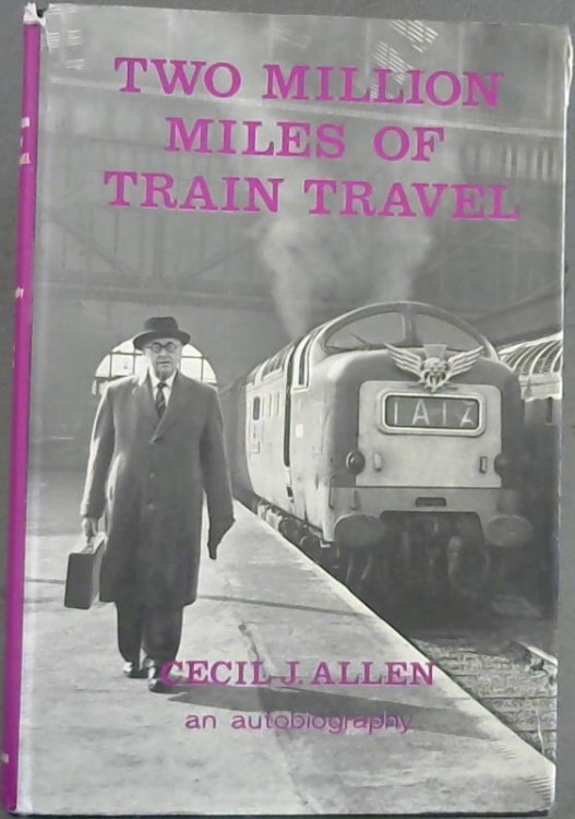 Two Million Miles of Train Travel : The Autobiography of Cecil J. Allen