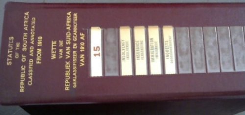 Statutes of the Republic of South Africa Classified and Annotated from 1910 / Wette van die Republiek van Suid-Afrika geklassifiseer en geannoteer van 1910 af Vol 15 :Insolvency/ Insolvensie ; Insurance / Versekering ; Immigration / Immigrasie ; Inquests / Doodondersoeke