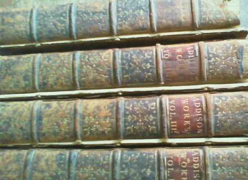 The Works of the Late Right Honourable Joseph Addison Esq in Four Volumes
