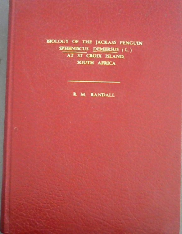 Biology of the Jackass Penguin 'Spheniscus Demersus' (L.) at St Croix Island, South Africa - Thesis submitted in fulfilment of the requirements for the degree of Philosophiae Doctor in the Faculty of Science at the University of Port Elizabeth