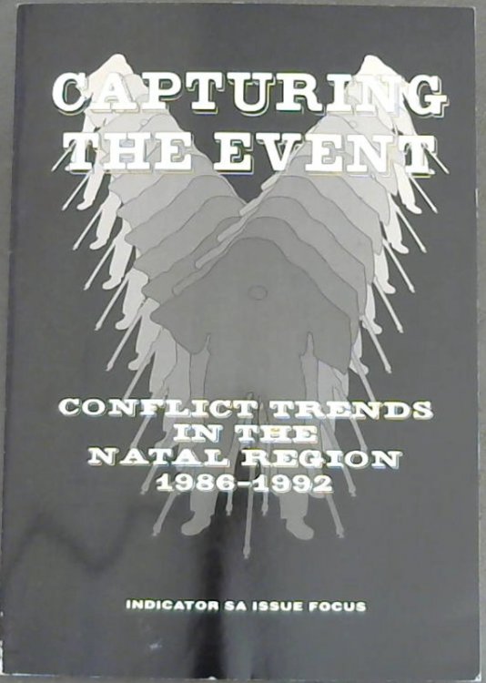 Capturing the Event: Conflict Trends in the Natal Region, 1986-1992 (Indicator SA issue focus)