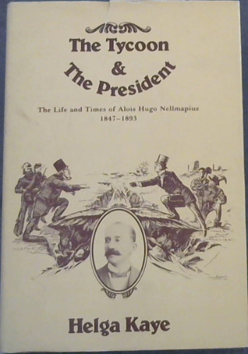 The Tycoon And The President: The life and times of Alois Hugo Nellmapius, 1847-1893