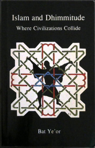 Islam and Dhimmitude: Where Civilizations Collide