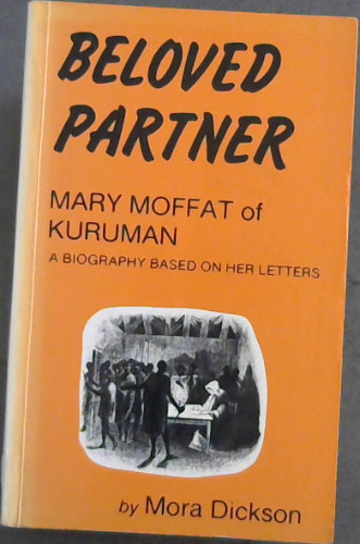 Beloved Partner:Marry Moffat Of Kuruman A Biography Based On Her Letters
