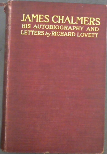 James Chalmers, His autobigraphy and Letters