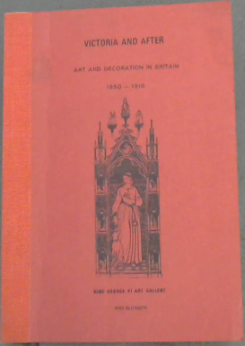 Image for Victoria And After: Art and Decoration in Britain 1850-1910 ( King George VI Art Gallery) Victoria And After: Art and Decoration in Britain 1850-1910 ( King George VI Art Gallery)