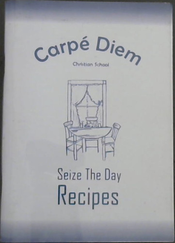 Carpe Diem Christian School Sieze The Day Recipes