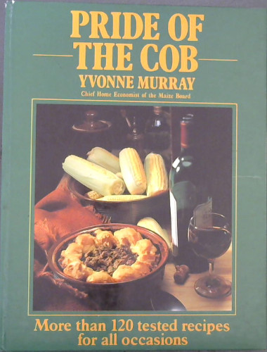 Pride Of The Cob: More than 120 tested recipes for all occasions