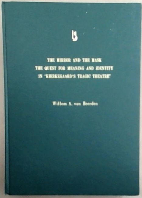 The Mirror and the Mask : the quest for meaning and identity in Kierkegaard's tragic theatre [THESIS]