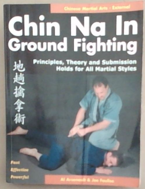 Chin Na in Groundfighting: Principles, Theory and Submission Holds for All Martial Styles