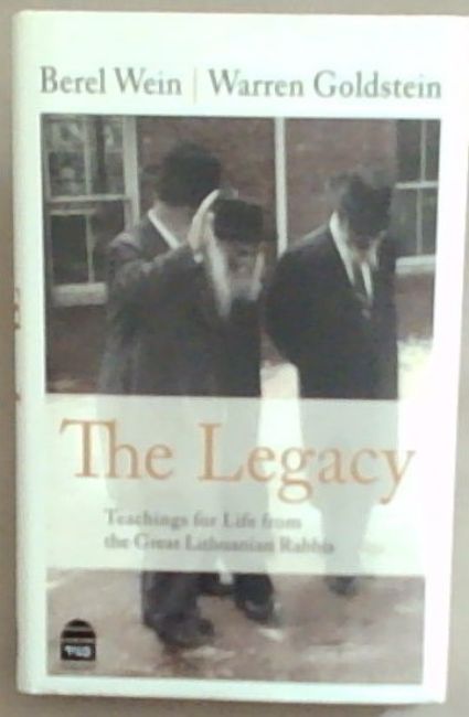 Image for The Legacy: Teachings for Life from the Great Lithuanian Rabbis The Legacy: Teachings for Life from the Great Lithuanian Rabbis