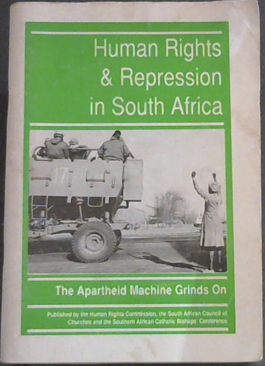 Human Rights and Repression in South Africa : the Apartheid Machine Grinds On.