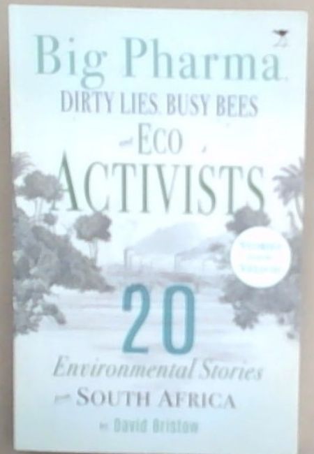 Big Pharma, Dirty Lies, Busy Bees and Eco Activists: 20 Environmental Stories from South Africa