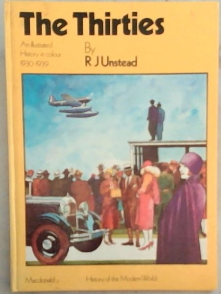 The thirties;: An illustrated history in colour 1930-1939, (History of the modern world)
