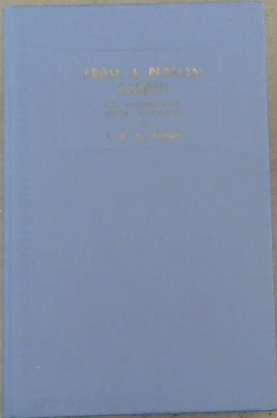 From a Persian Garden : New Quatrains of Omar Khayyam - Renderings Based on the Arberry Version of the Teheran Manuscript