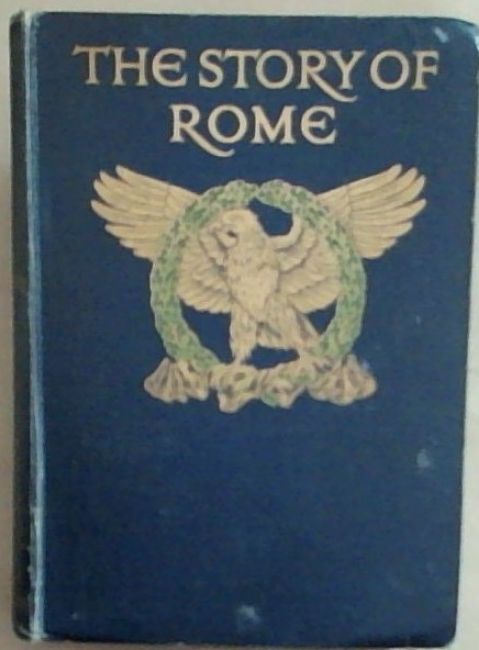The Story of Rome From the Earliest Times to the Death of Augustus