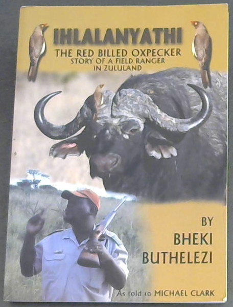 iHlalanyathi (iHlalanyati)- the Red Billed Oxpecker. The story of a Field Ranger in Zululand.
