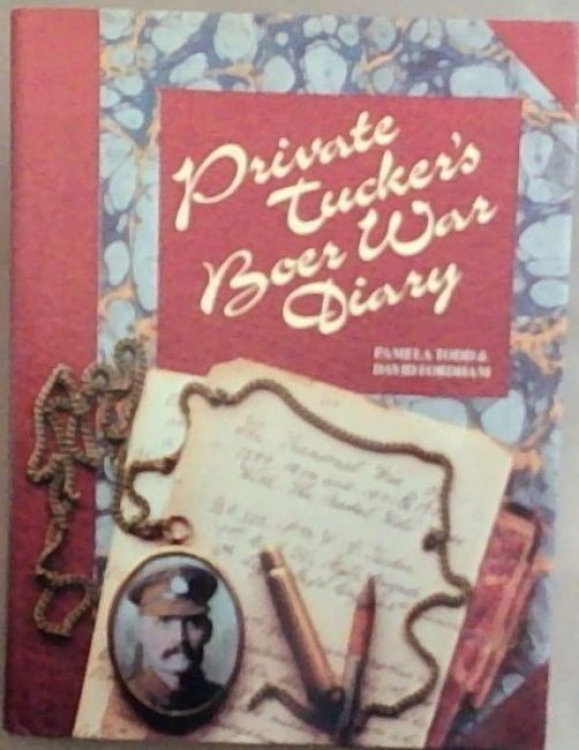 Private Tucker's Boer War diary: The Transvaal War of 1899, 1900, 1901 and 1902 with the Natal Field Forces