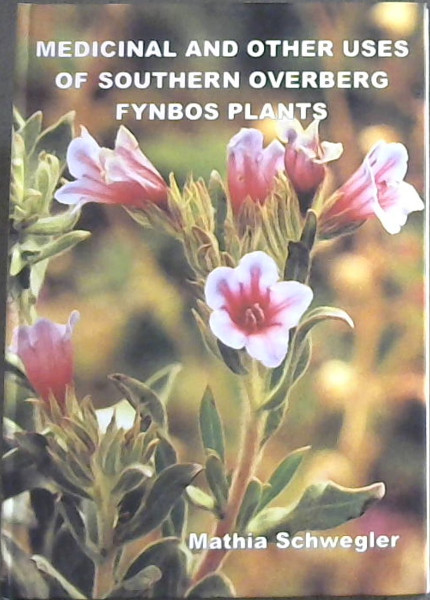 Image for Medicinal and Other Uses of Southern Overberg Fynbos Plants Medicinal and Other Uses of Southern Overberg Fynbos Plants