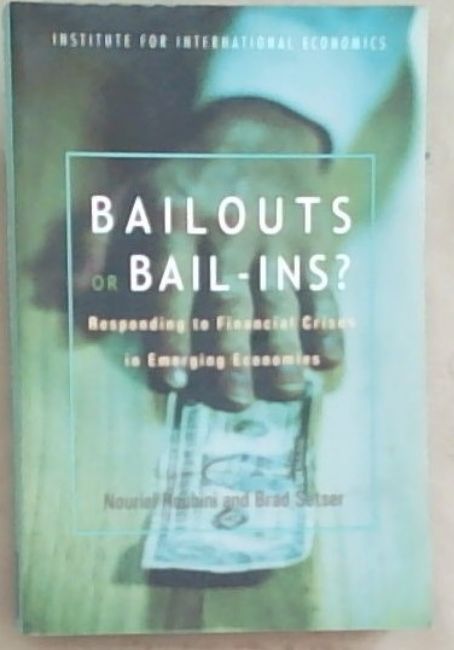 Bailouts or Bail-Ins: Responding to Financial Crises in Emerging Economies