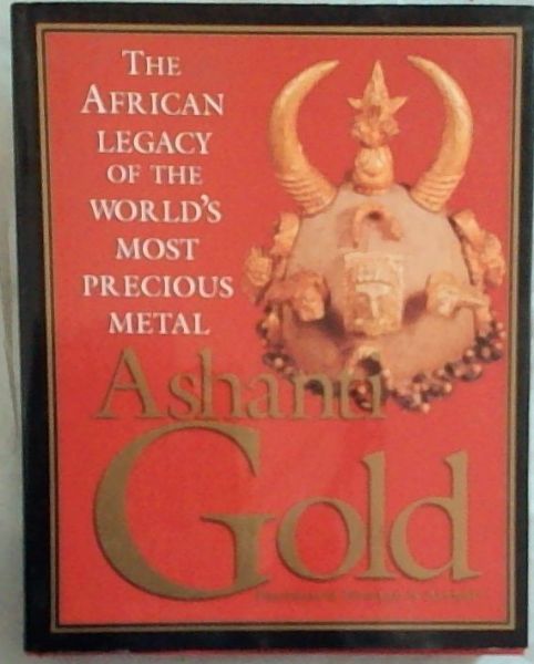 Ashanti Gold: The African Legacy of the World's Most Precious Metal