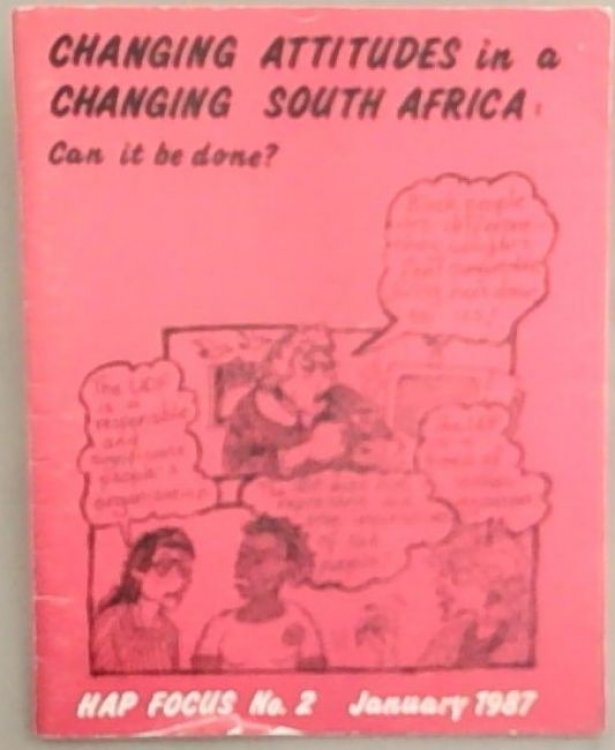 Changing Attitudes in a Changing South Africa: Can it be Done HAP Focus No.2 January 1987