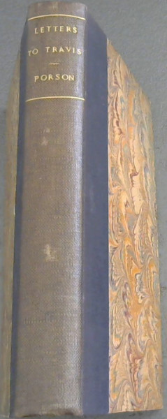 Letters to Mr. Archdeacon Travis, in Answer to his Defence of the Three Heavenly Witnesses, 1 John V. 7