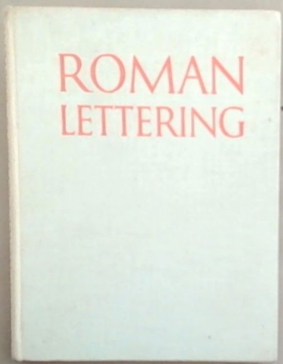 Roman Lettering : a study of the letters of the inscription at the base of the Trajan Column, with an outline of the history of lettering in Britain