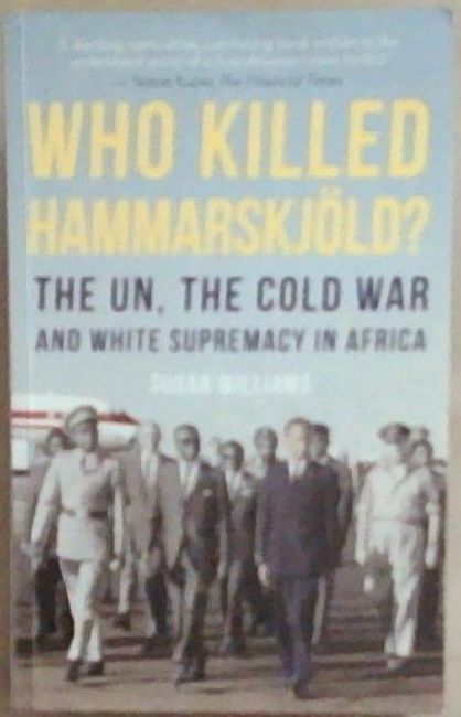 Who Killed Hammarskjold: The UN, the Cold War and White Supremacy in Africa