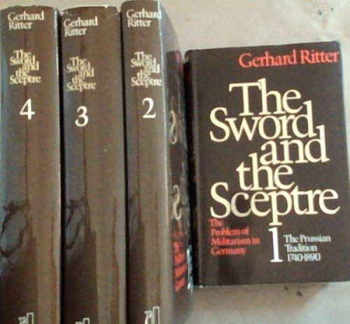 The Sword and the Sceptre: The Problem of Militarism in Germany Volume 1-4