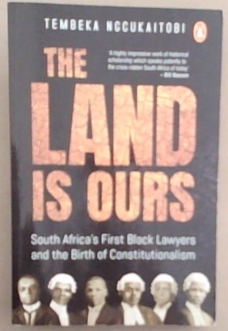 The Land Is Ours: South Africas First Black Lawyers and the Birth of Constitutionalism