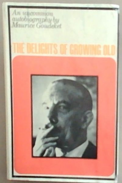 The Delights of Growing Old : an uncommon autobiography