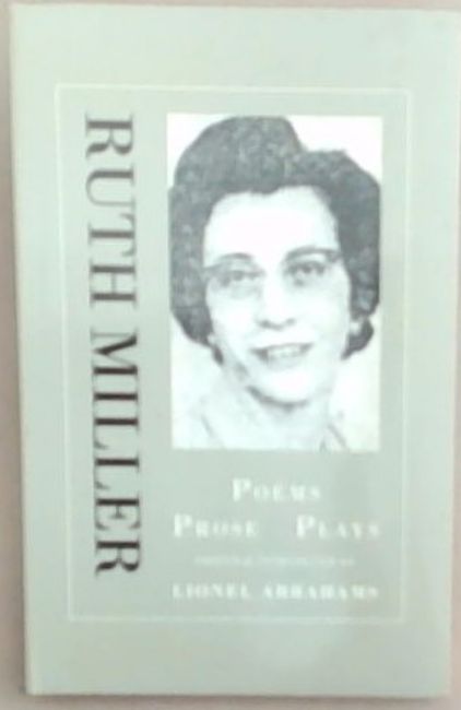Ruth Miller: Poems, prose, plays