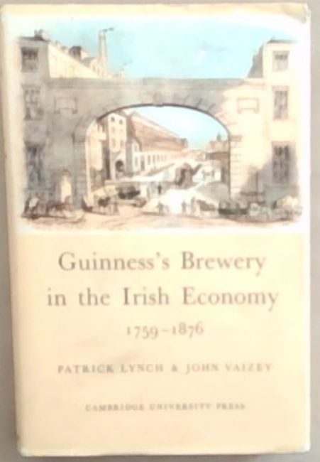 Guinness's Brewery in the Irish Economy 1759 - 1876