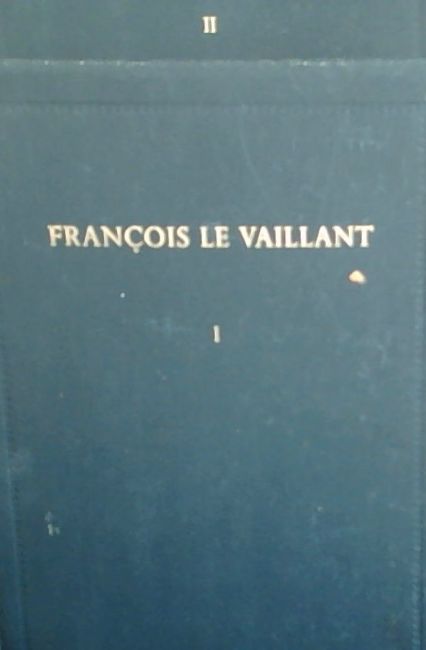 Francois Le Vaillant : Reisiger in Suid - Afrika en sy versameling van 165 akwarelle 1781 - 1784. Deel 1-2