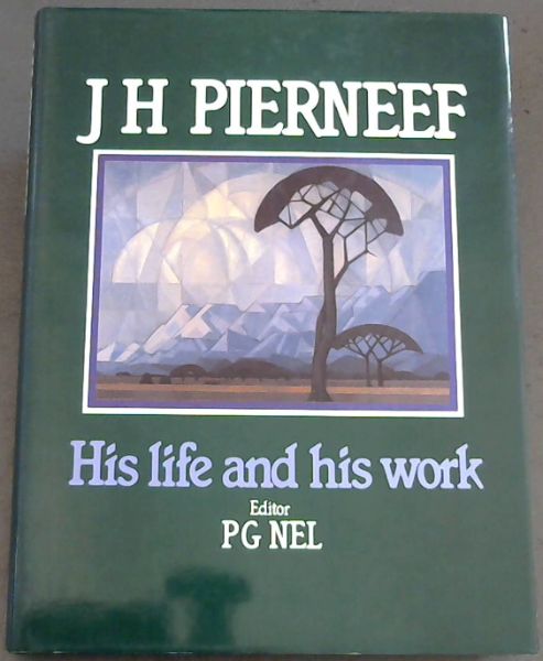 J.H. Pierneef: His Life and His Work
