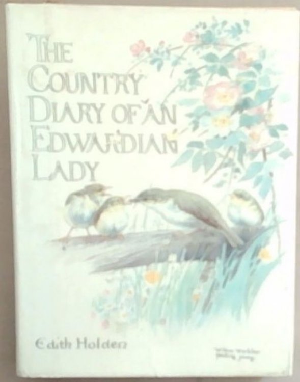 The country diary of an Edwardian lady: A facsimile reproduction of a naturalist's diary for the year 1906