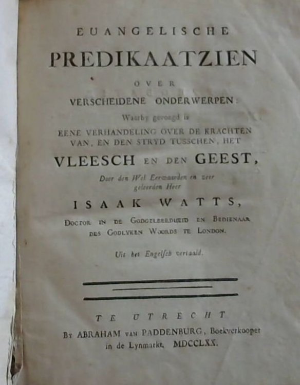 Euangelische Predikaatzien over Verscheidene Onderwerpen : Waarby gevoegd is eene Verhandeling over de Krachten van, en den Stryd Tusschen, het Vleesch en den Geest