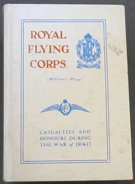 Royal Flying Corps: Casualties and Honours During the War of 1914-17