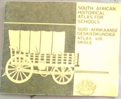 South African Historical Atlas for Schools / SUid-Afrikaanse Geskiedkundige Atlas vir Skole