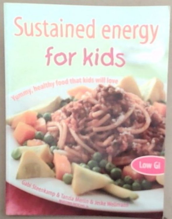 Sustained Energy for Kids : yummy, healthy food that kids will love.(Low GI)