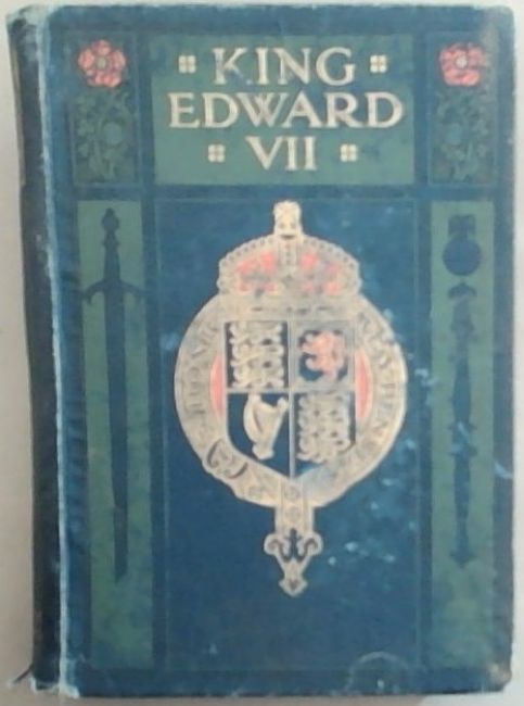 King Edward VII, his life and reign . the record of a noble career