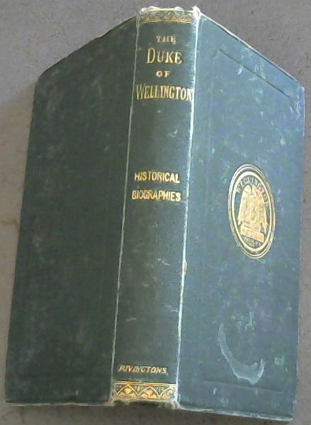 Historical Biographies: The Duke of Wellington