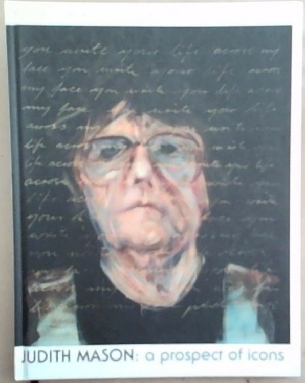 Judith Mason : A Prospect of Icons . Standard Bank Gallery 2 October to 6 December 2008
