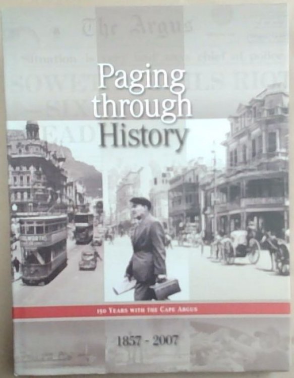 Paging Through History: 150 Years with the Cape Argus. 1857 - 2007