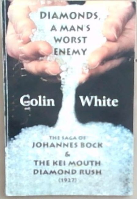 Diamonds, A Man's Worst Enemy ; The Saga of Johannes Bock and the Kei Mouth Diamond Rush (1927) [Signed]