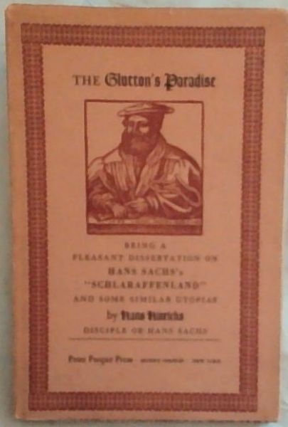 The Glutton's Paradise: Being a Pleasant Dissertation on Hans Sachs's 